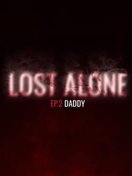 Lost Alone Ep.2: Daddy