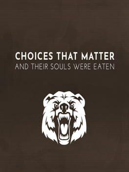 Choices That Matter: And Their Souls Were Eaten