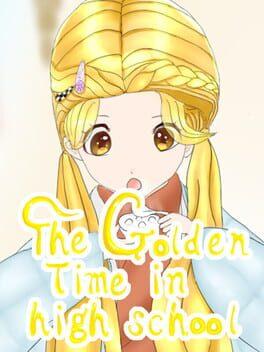 The Golden Time in High School