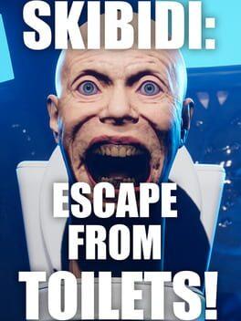 SKIBIDI: ESCAPE FROM TOILETS!