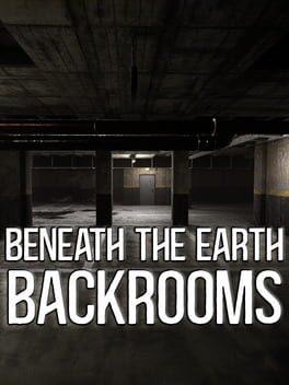 Beneath The Earth - Backrooms