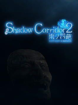 Shadow Corridor 2 雨ノ四葩