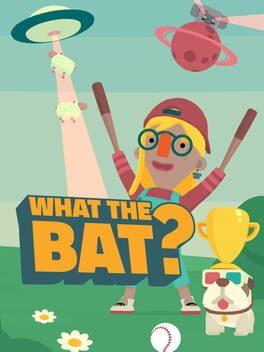 WHAT THE BAT?