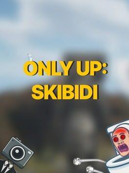 Only Up: SKIBIDI