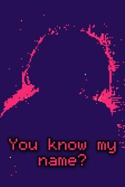 You know my name?