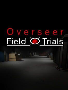 The Overseer: Field Trials