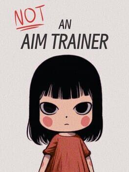 Not an Aim Trainer