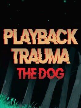 Playback Trauma®: The Dog