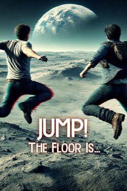 Jump! The Floor Is...