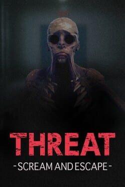 THREAT -SCREAM AND ESCAPE-