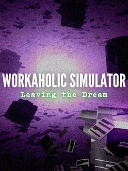 Workaholic Simulator: Leaving the Dream
