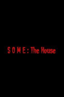 SOME: The House