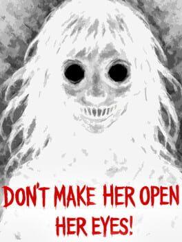Don’t Make Her Open Her Eyes!