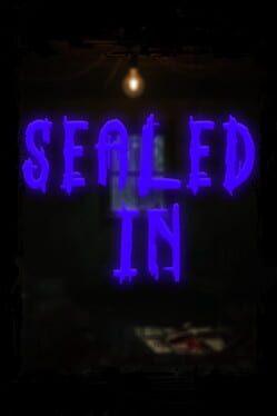 Sealed In
