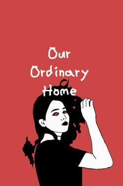 Our Ordinary Home