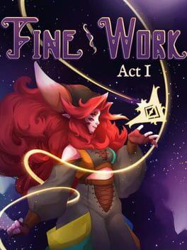 Fine Work: Act I