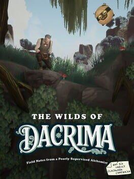 The Wilds of Dacrima: Field Notes from a Poorly Supervised Alchemist and his Unruly Clockwork Companion