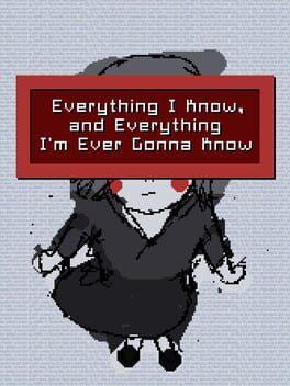 Everything I Know, and Everything I'm Ever Gonna Know