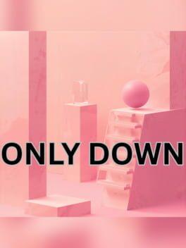 Only Down