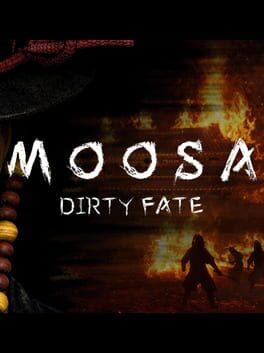 MOOSA: Dirty Fate