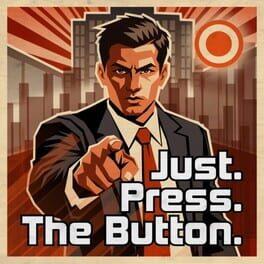 Just. Press. The Button.