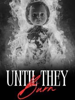 Until They Burn