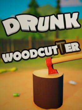 Drunk Woodcutter