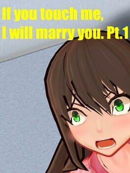 If you touch me, I will marry you. Pt.1