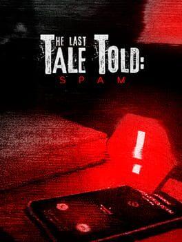 The Last Tale Told: Spam