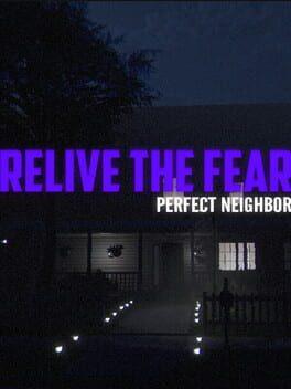 Relive the Fear: Perfect Neighbor